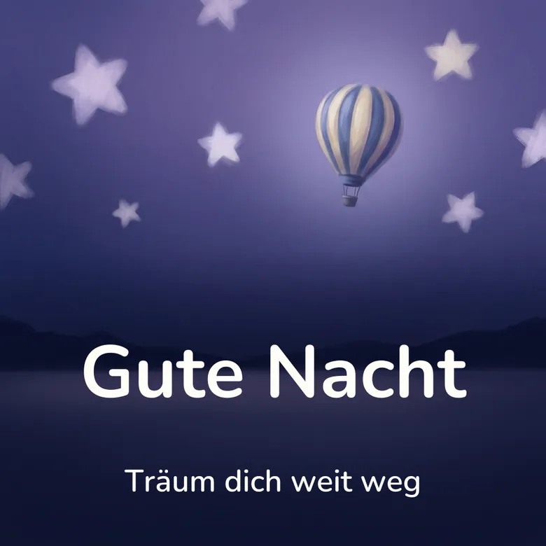 Gute-Nacht-Bild: kleiner Heißluftballon schwebt zwischen großen Sternen am Nachthimmel, mit dem Schriftzug „Gute Nacht“ und „Träum dich weit weg“